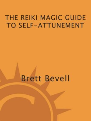 "The Reiki Magic Guide to Self-Attunement" by Brett Bevell "The Reiki Magic Guide to Self-Attunement" by Brett Bevell