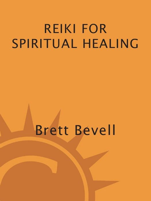 "Reiki for Spiritual Healing" by Brett Bevell