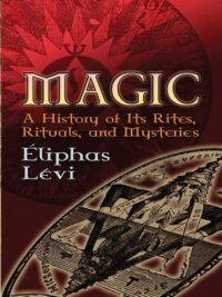 "Magic: A History of Its Rites, Rituals, and Mysteries" by Eliphas Levi (Dover Occult)