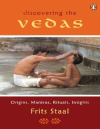 "Discovering the Vedas: Origins, Mantras, Rituals, Insights" by Frits Staal