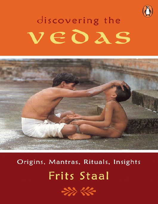 "Discovering the Vedas: Origins, Mantras, Rituals, Insights" by Frits Staal