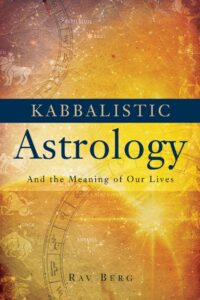 "Kabbalistic Astrology: And The Meaning of Our Lives" by Rav Berg
