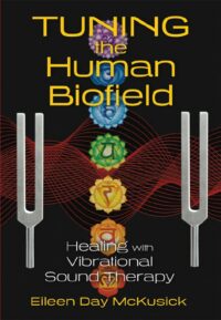 "Tuning the Human Biofield: Healing with Vibrational Sound Therapy" by Eileen Day McKusick