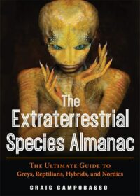 "The Extraterrestrial Species Almanac: The Ultimate Guide to Greys, Reptilians, Hybrids, and Nordics" by Craig Campobasso