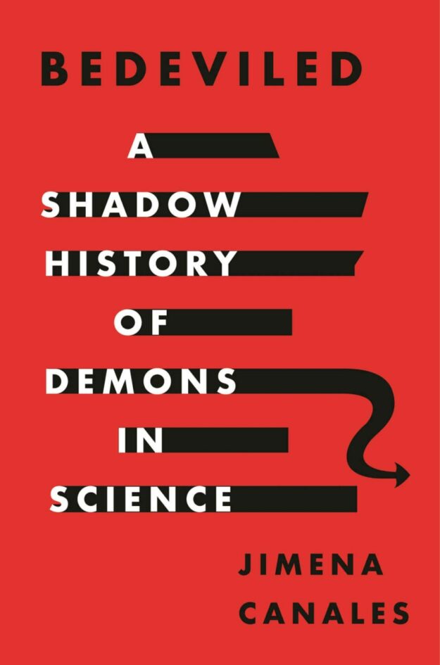 "Bedeviled: A Shadow History of Demons in Science" by Jimena Canales