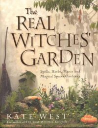"The Real Witches’ Garden: Spells, Herbs, Plants and Magical Spaces Outdoors" by Kate West