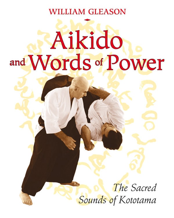 "Aikido and Words of Power: The Sacred Sounds of Kototama" by William Gleason