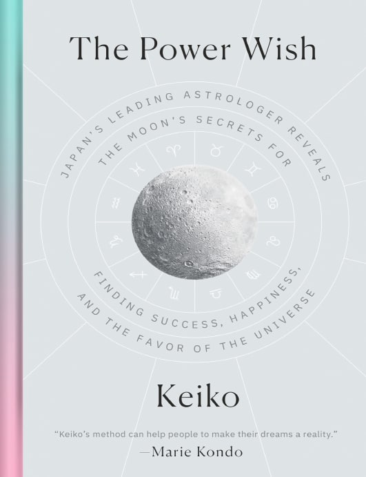 "The Power Wish: Japan's Leading Astrologer Reveals the Moon's Secrets for Finding Success, Happiness, and the Favor of the Universe" by Keiko