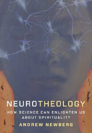 "Neurotheology: How Science Can Enlighten Us About Spirituality" by Andrew Newberg "Neurotheology: How Science Can Enlighten Us About Spirituality" by Andrew Newberg