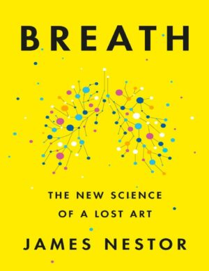 "Breath: The New Science of a Lost Art" by James Nestor "Breath: The New Science of a Lost Art" by James Nestor