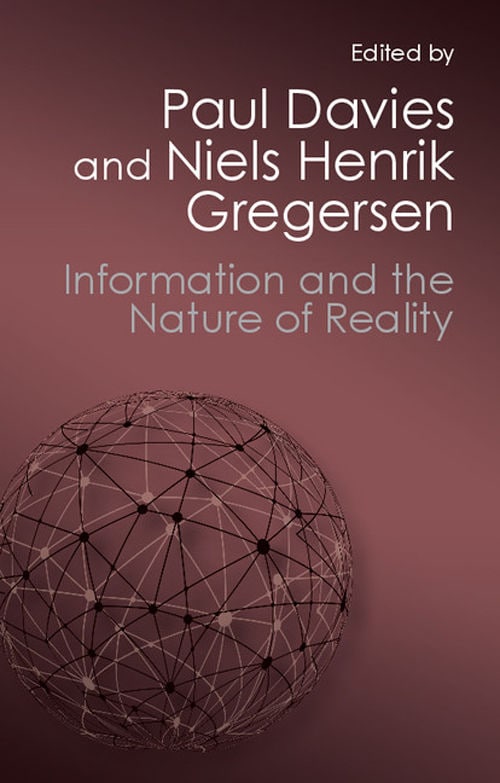 "Information and the Nature of Reality: From Physics to Metaphysics" edited by Paul Davies and Niels Henrik Gregersen