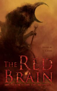 "The Red Brain: Great Tales of the Cthulhu Mythos" edited by S.T. Joshi
