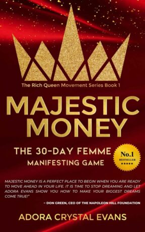 "Majestic Money: The 30-Day Femme Manifesting Game to Learn the Secrets to Miracles, Success , and Self Love" by Adora Crystal Evans "Majestic Money: The 30-Day Femme Manifesting Game to Learn the Secrets to Miracles, Success , and Self Love" by Adora Crystal Evans