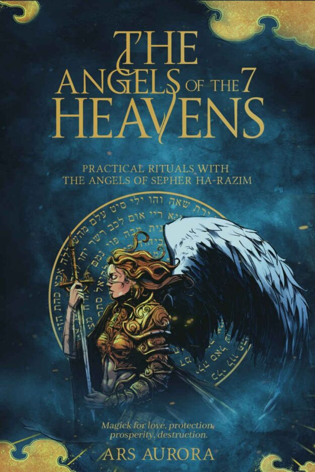"The angels of the 7 heavens: Practical rituals with the angels of Sepher Ha-Razim. Magick for love, protection, prosperity, destruction" by Ars Aurora