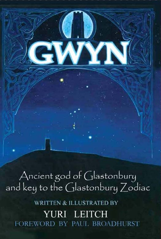 "Gwyn: Ancient god of Glastonbury and Key to the Glastonbury Zodiac" by Yuri Leitch