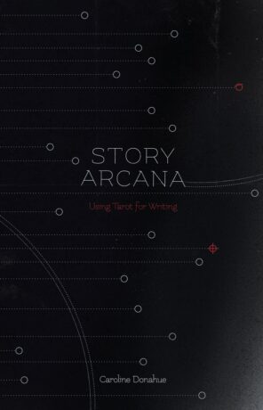 "Story Arcana: Tarot for Writers" by Caroline Donahue