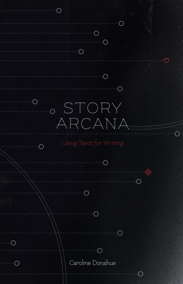 "Story Arcana: Tarot for Writers" by Caroline Donahue
