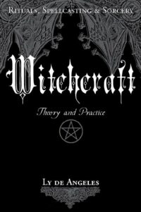 "Witchcraft: Theory and Practice" by Ly de Angeles