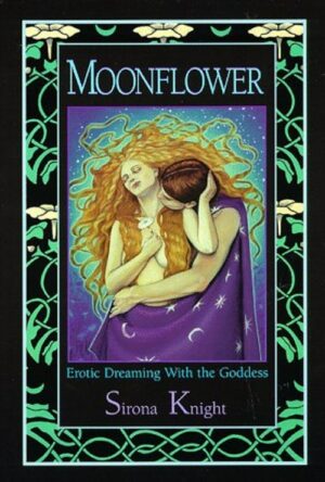 "Moonflower: Erotic Dreaming with the Goddess" by Sirona Knight