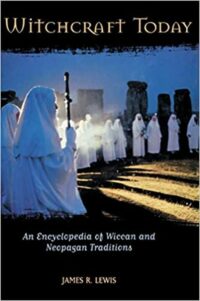 "Witchcraft Today: An Encyclopedia of Wiccan and Neopagan Traditions" by James R. Lewis