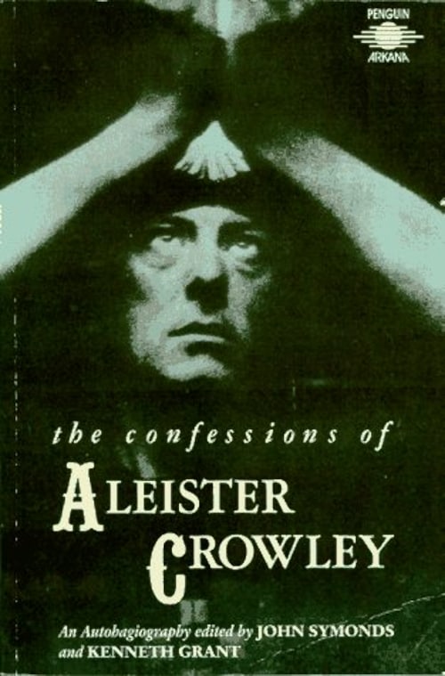 "The Confessions of Aleister Crowley: An Autohagiography" by Aleister Crowley