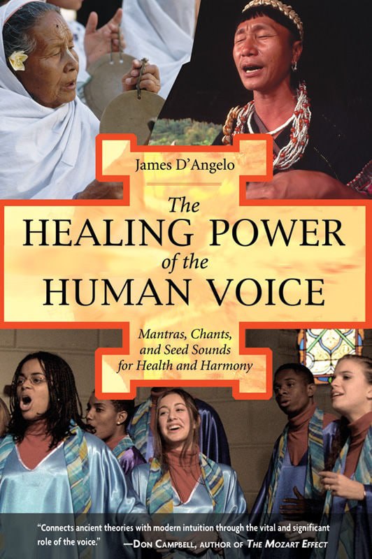 "The Healing Power of the Human Voice: Mantras, Chants, and Seed Sounds for Health and Harmony" by James D'Angelo