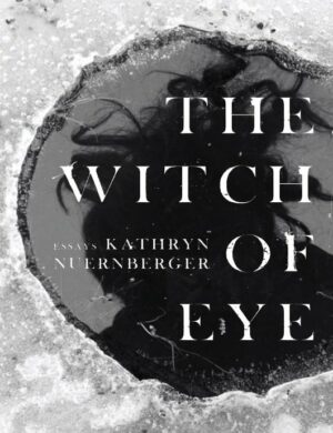 "The Witch of Eye" by Kathryn Nuernberger