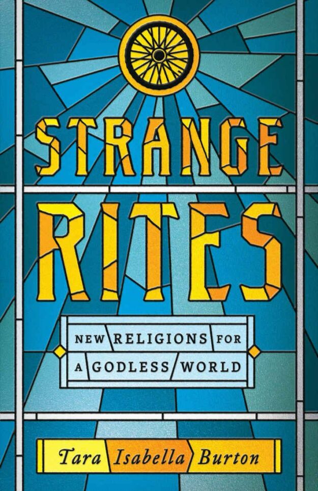 "Strange Rites: New Religions for a Godless World" by Tara Isabella Burton