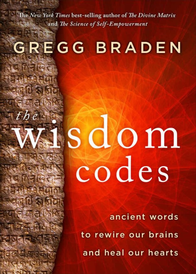 "The Wisdom Codes: Ancient Words to Rewire Our Brains and Heal Our Hearts" by Gregg Braden
