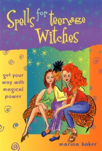 "Spells for Teenage Witches: Get Your Way with Magical Power" by Marina Baker