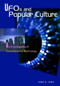 "UFOs And Popular Culture: An Encyclopedia Of Contemporary Mythology" by James R. Lewis