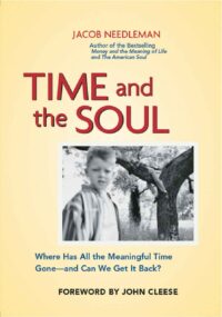 "Time and the Soul: Where Has All the Meaningful Time Gone—And Can We Get It Back?" by Jacob Needleman