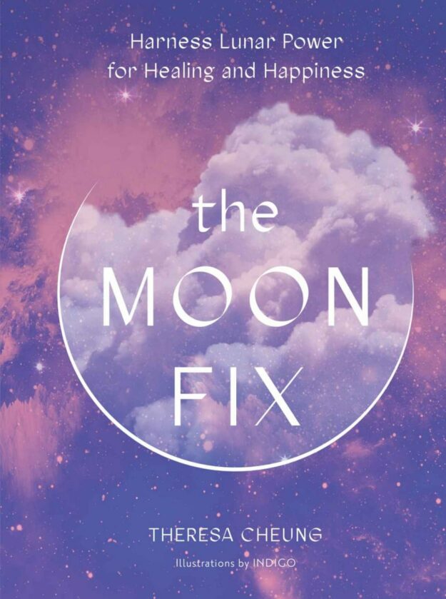 "The Moon Fix: Harness Lunar Power for Healing and Happiness" by Theresa Cheung