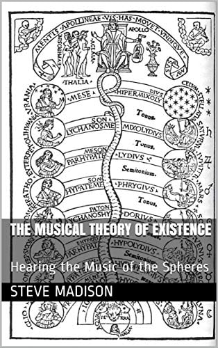 "The Musical Theory of Existence: Hearing the Music of the Spheres" by Steve Madison