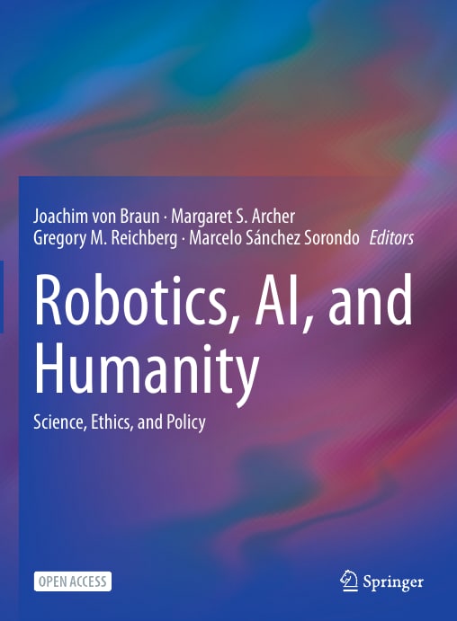 "Robotics, AI, and Humanity: Science, Ethics, and Policy" edited by Joachim von Braun et al