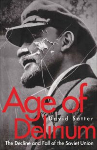 "Age of Delirium: The Decline and Fall of the Soviet Union" by David Satter