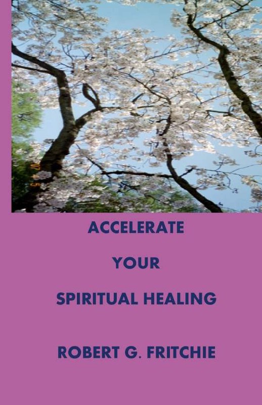 "Accelerate Your Spiritual Healing" by Robert G. Fritchie
