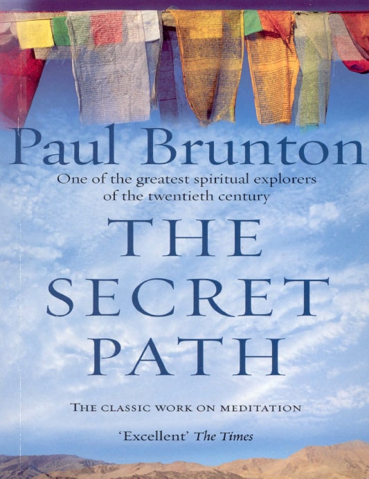 "The Secret Path: Meditation Teachings from One of the Greatest Spiritual Explorers of the Twentieth Century" by Paul Brunton