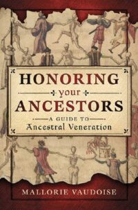 "Honoring Your Ancestors: A Guide to Ancestral Veneration" by Mallorie Vaudoise