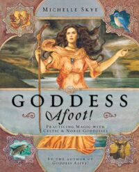 "Goddess Afoot!: Practicing Magic with Celtic & Norse Goddesses" by Michelle Skye