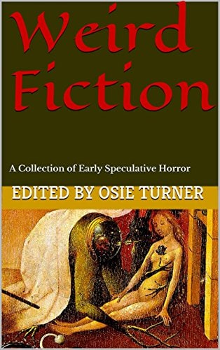 "Weird Fiction: A Collection of Early Speculative Horror" edited by Osie Turner