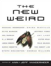 "The New Weird" edited by Ann VanderMeer and Jeff VanderMeer