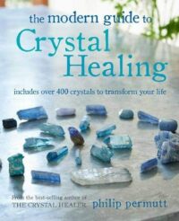 "The Modern Guide to Crystal Healing: Includes over 400 crystals to transform your life" by Philip Permutt