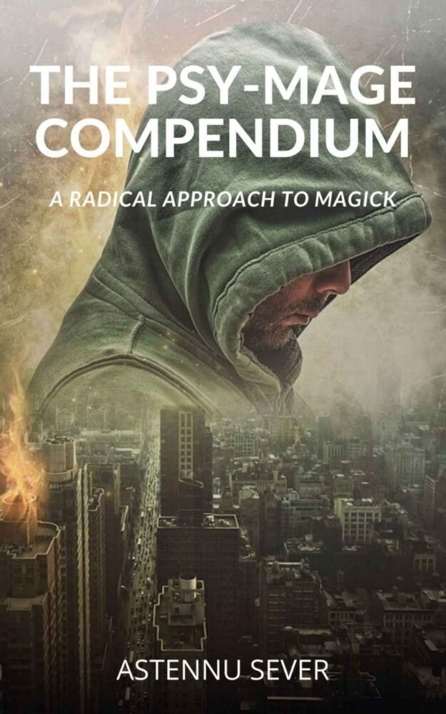 "The Psy-Mage Compendium: A Radical Approach to Magick" by Astennu Sever