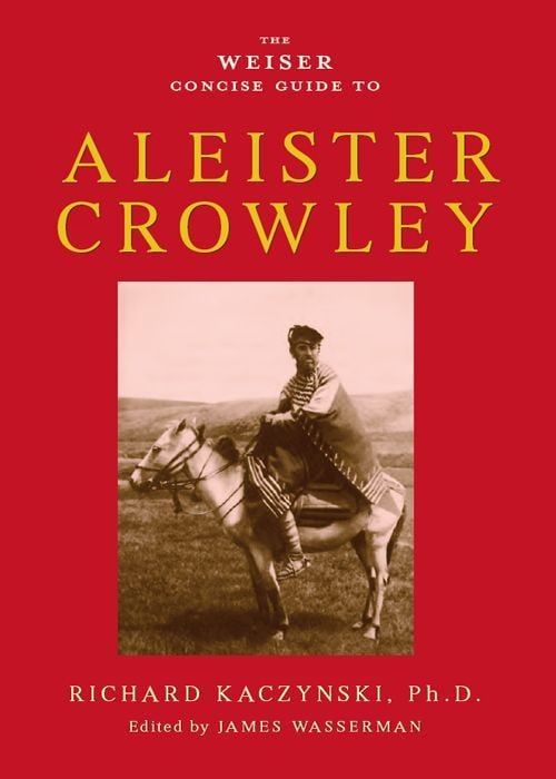 "The Weiser Concise Guide to Aleister Crowley" by Richard Kaczynski