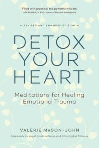 "Detox Your Heart: Meditations for Healing Emotional Trauma" by Valerie Mason-John