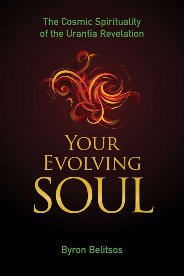"Your Evolving Soul: The Cosmic Spirituality of the Urantia Revelation" by Byron Belitsos