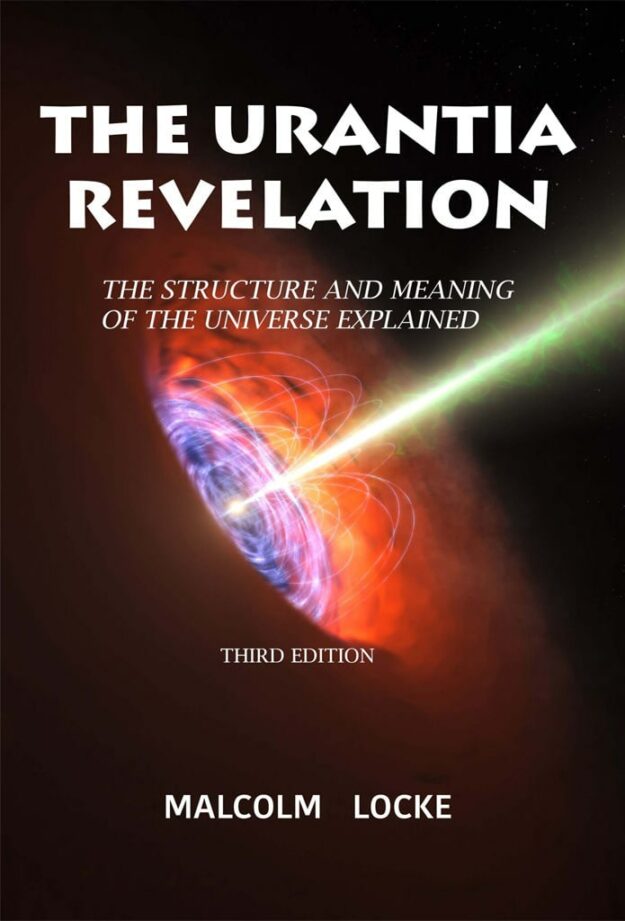 "The Urantia Revelation: The Structure and Meaning of the Universe Explained" by Malcolm Locke (3rd edition)