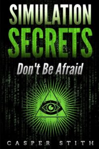 "Simulation Secrets: Don't Be Afraid" by Casper Stith