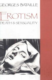 "Erotism: Death and Sensuality" by Georges Bataille